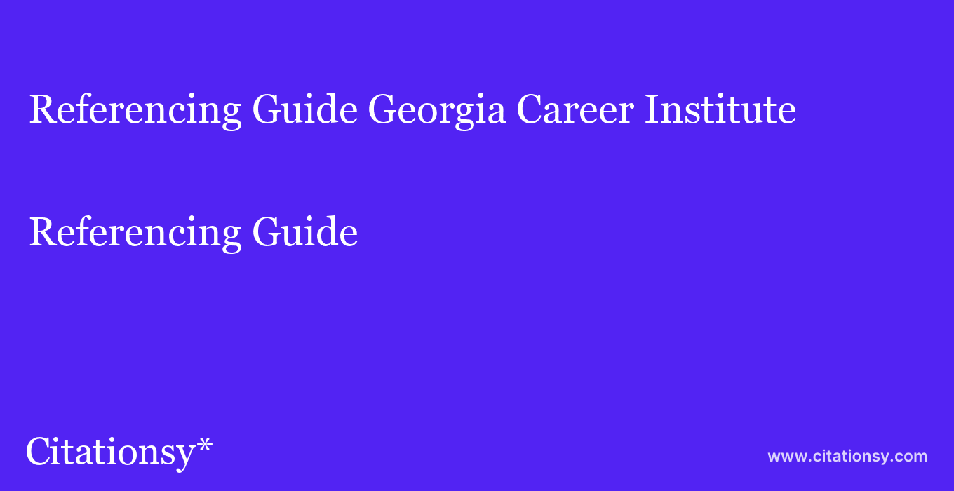 Referencing Guide: Georgia Career Institute